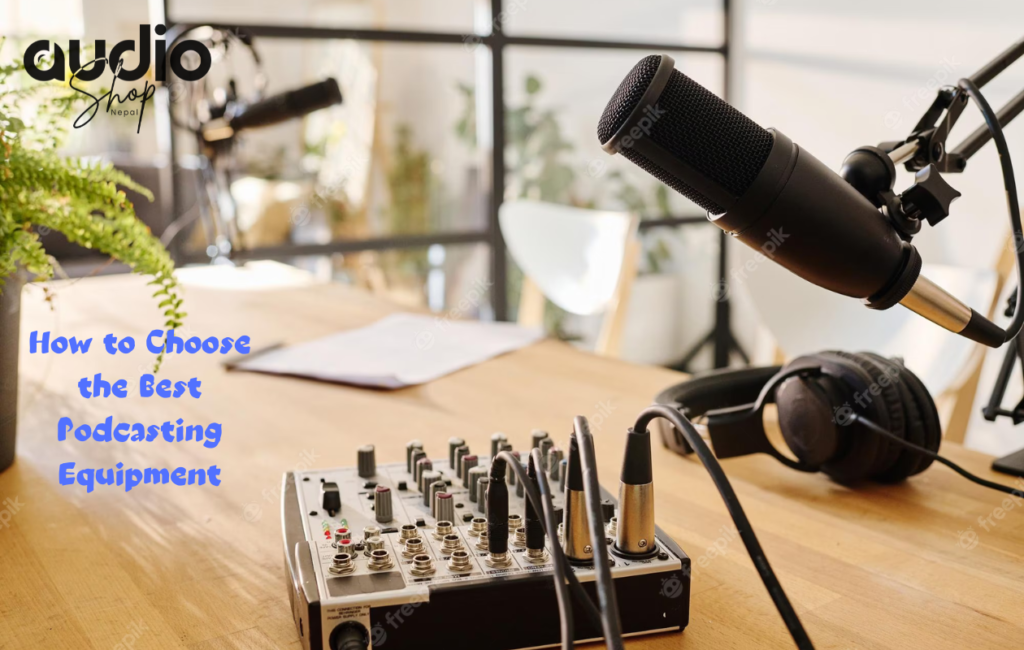 How to Choose the Best Podcasting Equipment