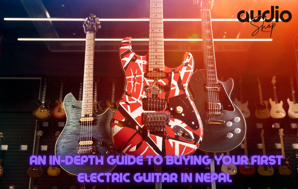 An In-Depth Guide to Buying Your First Electric Guitar in Nepal 